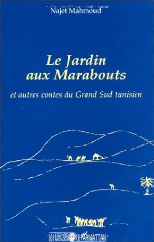 Le jardin aux marabouts : et autres contes du Grand Sud tunisien
