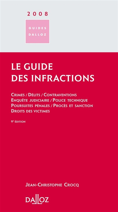 Le guide des infractions 2008 : crimes, délits, contraventions, enquête judiciaire, police technique