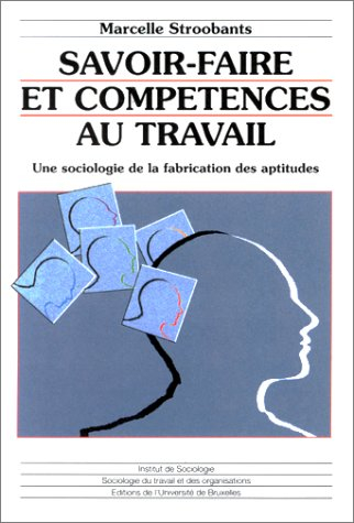Savoir-faire et compétences au travail : une sociologie de la fabrication des aptitudes