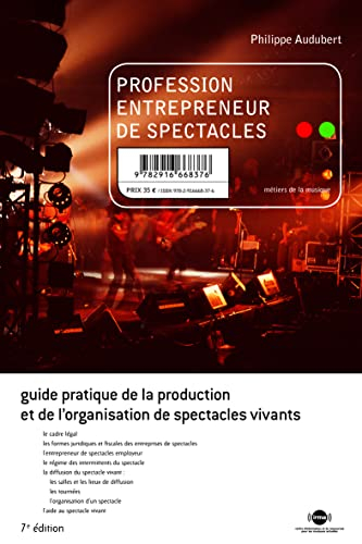 Profession entrepreneur de spectacles : guide pratique de la production et de l'organisation de spec