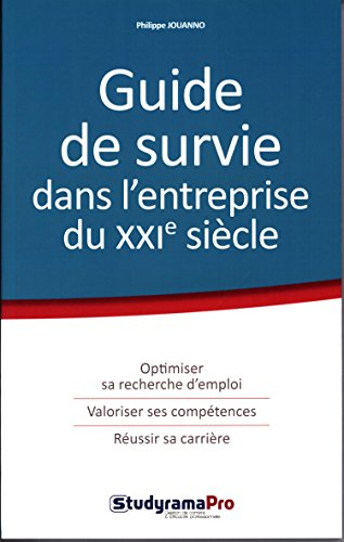 Guide de survie dans l'entreprise du XXIe siècle : optimiser sa recherche d'emploi, valoriser ses co