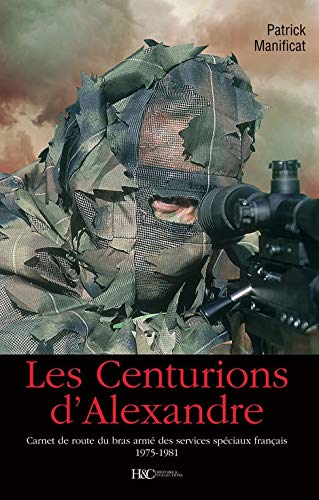Les centurions d'Alexandre : Carnet de route du bras armé des services spéciaux français 1975-1981