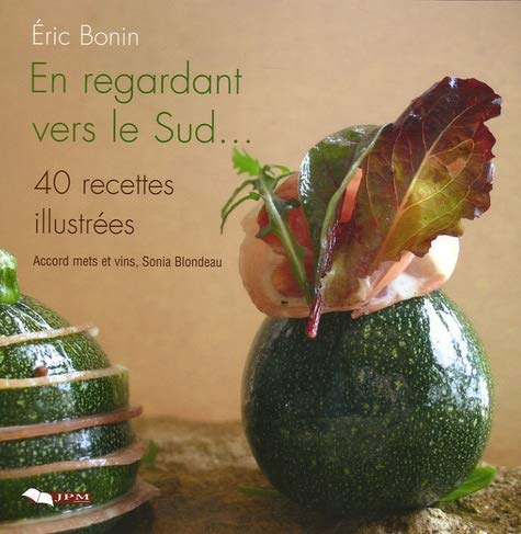 En regardant vers le sud... : 40 recettes illustrées