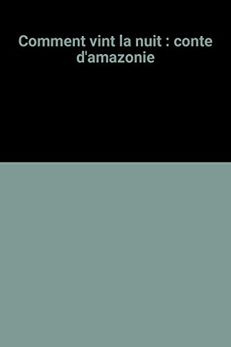 Comment vint la nuit : conte d'Amazonie