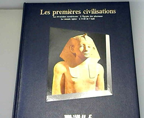 Les Premières civilisations : 3000-1500 av. J.-C., la révolution sumérienne, l'Egypte des pharaons, 