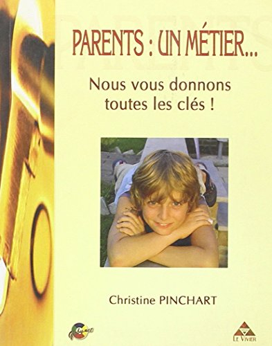 Parents, un métier... : nous vous offrons toutes les clés !