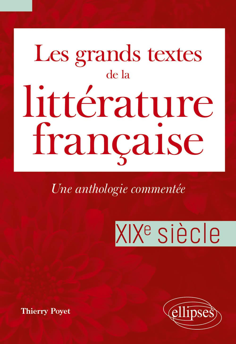 Les grands textes de la littérature française : une anthologie commentée. XIXe siècle
