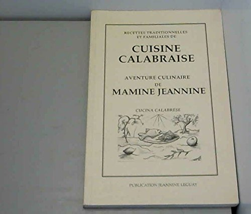 Recettes traditionnelles et familiales de cuisine calabraise : Aventure culinaire de Mamine Jeannine