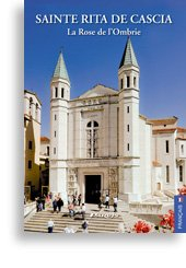 Sainte Rita de Cascia : la Rose de l'Ombrie : la vie et les lieux
