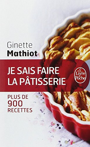 Je sais faire la pâtisserie : plus de 900 recettes de gâteaux, d'entremets, de confiserie