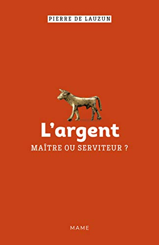 L'argent, maître ou serviteur ?