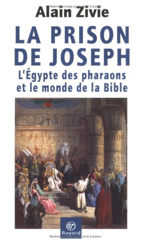 La prison de Joseph : l'Egypte des pharaons et le monde de la Bible