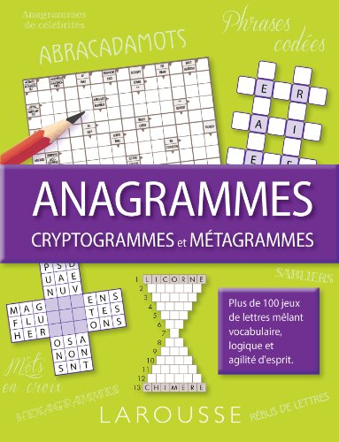 Anagrammes, cryptogrammes et métagrammes : plus de 100 jeux de lettres mêlant vocabulaire, logique e