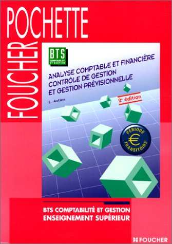 Analyse comptable et financière, contrôle de gestion et gestion prévisionnelle : BTS comptabilité et