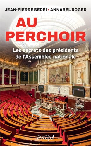 Au perchoir : les secrets des présidents de l'Assemblée nationale