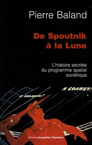 De Spoutnik à la Lune : l'histoire secrète du programme spatial soviétique