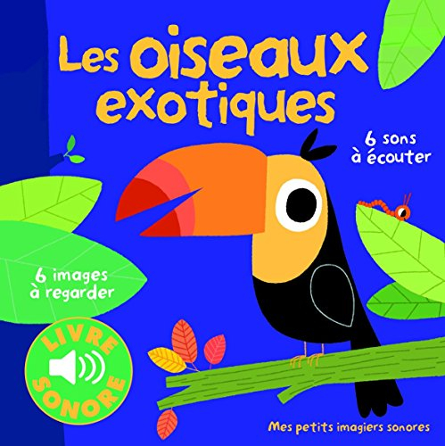 Les oiseaux exotiques : 6 images à regarder, 6 sons à écouter
