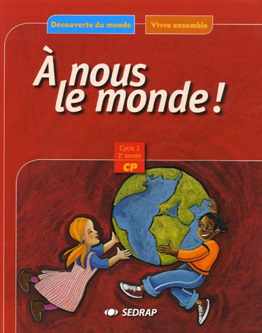 A nous le monde ! CP cycle 2, 2e année, : découverte du monde, vivre ensemble