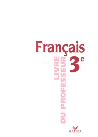 Français, 3e : livre du professeur