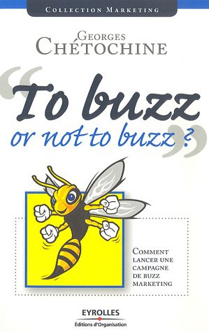 To buzz or not to buzz ? : comment lancer une campagne de buzz marketing