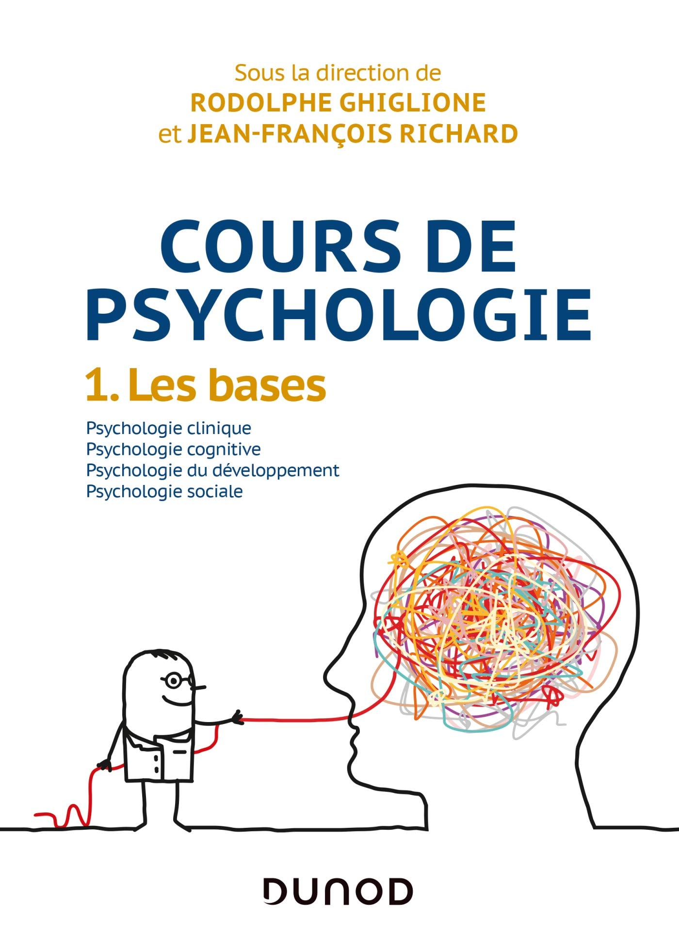 Cours de psychologie. Vol. 1. Les bases : psychologie clinique, psychologie cognitive, psychologie d