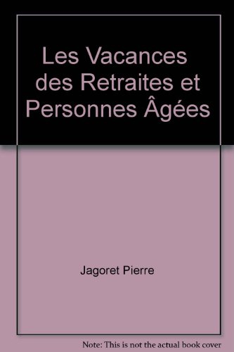 Les Vacances des retraités et personnes âgées : Rapport au Secrétaire d'Etat chargé des personnes âg
