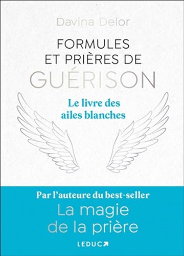 Formules et prières de guérison : le livre des ailes blanches