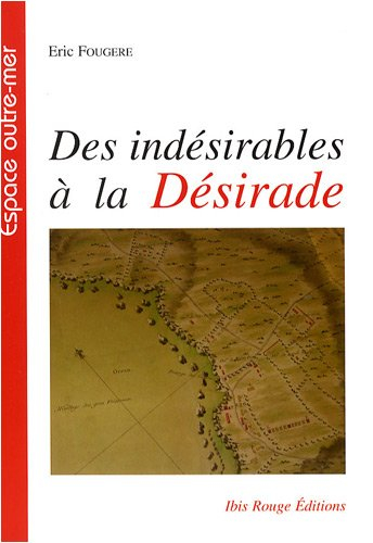 Des indésirables à la Désirade : histoire de la déportation de mauvais sujets, 1763-1767