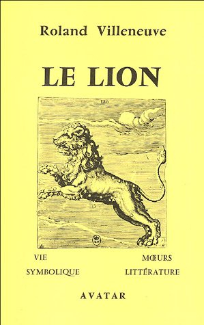 Le Lion : vie, moeurs, symbolique et littérature