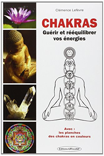 Chakras : guérir et rééquilibrer vos énergies