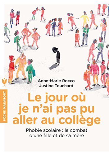 Le jour où je n'ai pas pu aller au collège : phobie scolaire : le combat d'une fille et de sa mère
