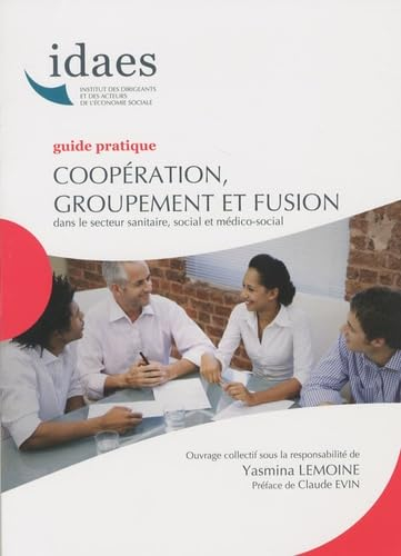 Coopération, groupement et fusion dans le secteur sanitaire, social et médico-social: Guide pratique