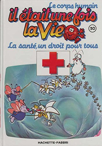 il etait une fois la vie, le corps humain tome 30 la sante, un droit pour tous