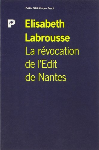 La Révocation de l'édit de Nantes : une foi, une loi, un roi ?