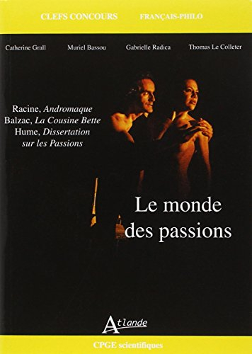Le monde des passions : Racine, Andromaque ; Balzac, La cousine Bette ; Hume, Dissertation sur les p