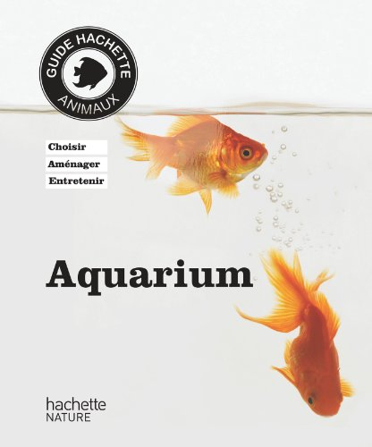 Aquarium : choisir, aménager, entretenir
