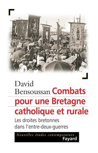 Combats pour une Bretagne catholique et rurale : les droites bretonnes dans l'entre-deux-guerres