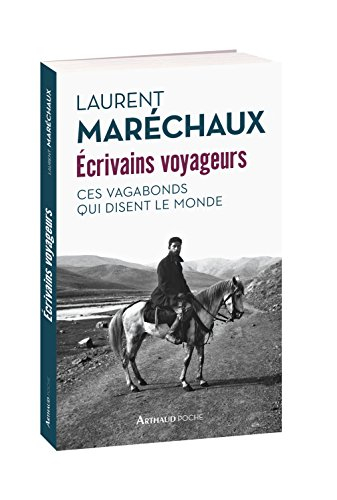Ecrivains voyageurs : ces vagabonds qui disent le monde