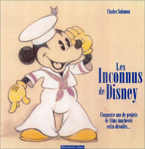 les inconnus de disney. : cinquante ans de projets de films inachevés enfin dévoilés...