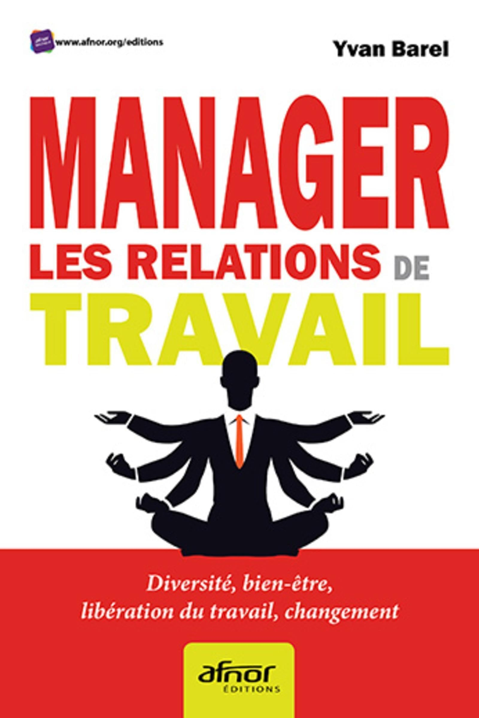 Manager les relations de travail : diversité, bien-être, libération du travail, changement