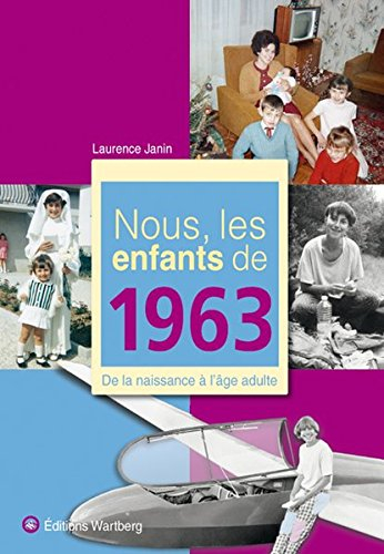 Nous, les enfants de 1963 : de la naissance à l'âge adulte