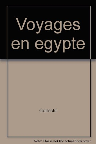 Voyages en Egypte : images, histoires et impressions