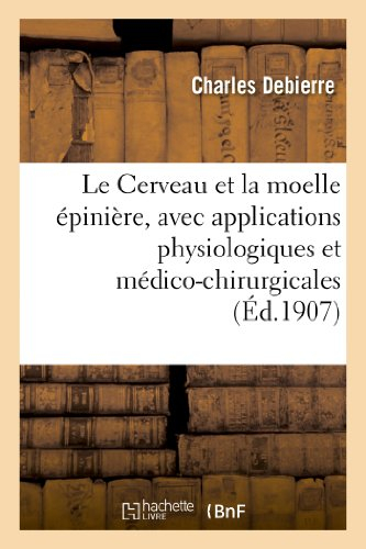 le cerveau et la moelle épinière, avec applications physiologiques et médico-chirurgicales