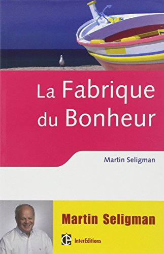 La fabrique du bonheur : vivre les bienfaits de la psychologie positive au quotidien