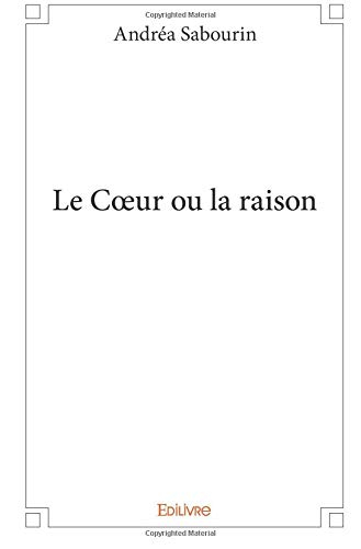 Le C?ur ou la raison
