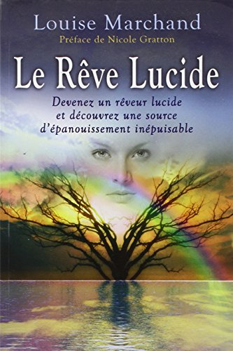 Le rêve lucide : devenez un rêveur lucide et découvrez une source d'épanouissement inépuisable