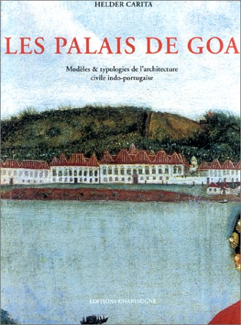 Les palais de Goa : modèles et typologies de l'architecture civile indo-portugaise