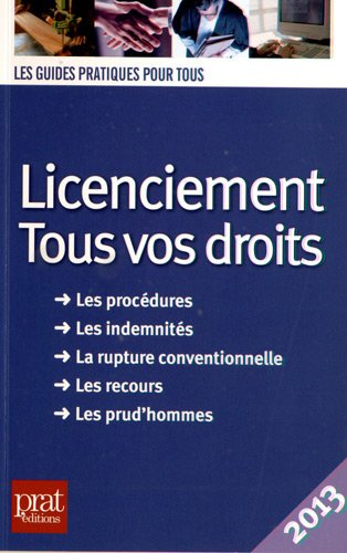 Licenciement : tous vos droits, 2013 : les procédures, les indemnités, la rupture conventionnelle, l