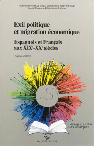 exil politique et migration économique : espagnols et français aux xixe-xxe siècles