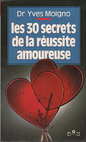 Les 30 secrets de la réussite amoureuse
